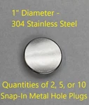 Snap In Metal Hole Plugs - 304 Stainless Steel 1" Diameter (p). Fixed Price $13.89.
